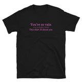 You're So Vain T-Shirt